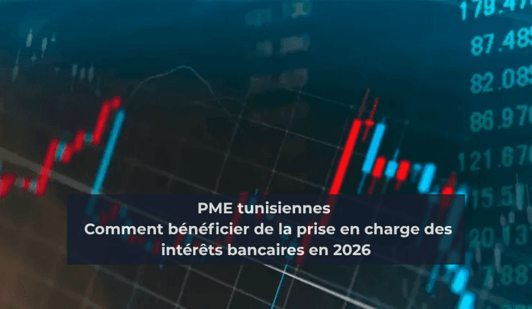 PME tunisiennes : comment bénéficier de la prise en charge des intérêts bancaires en 2026
